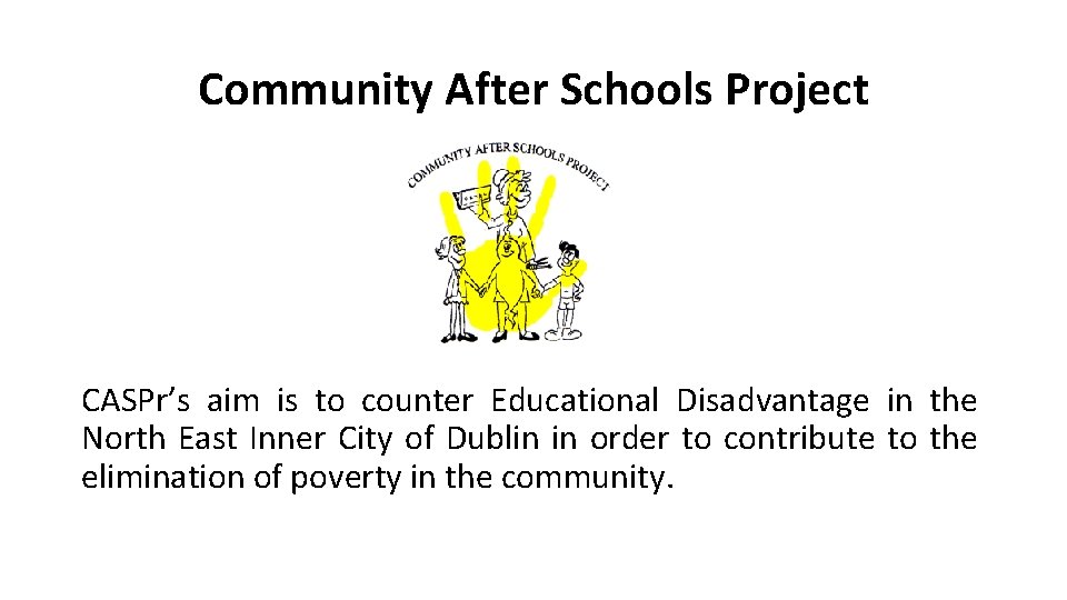 Community After Schools Project CASPr’s aim is to counter Educational Disadvantage in the North