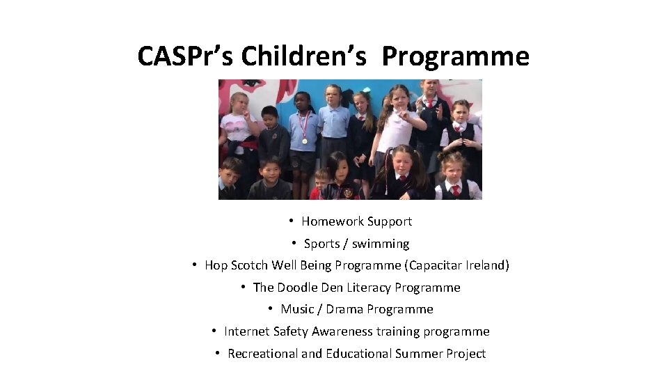 CASPr’s Children’s Programme • Homework Support • Sports / swimming • Hop Scotch Well