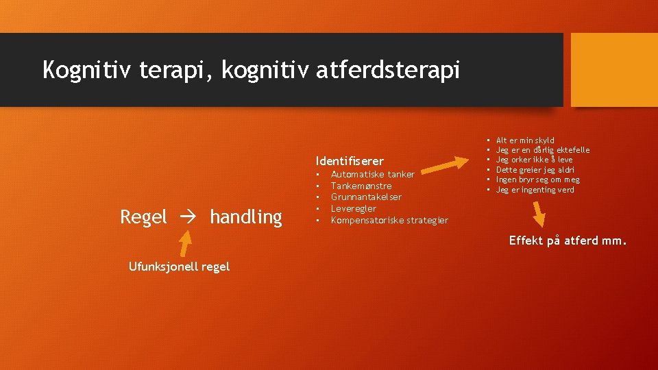 Kognitiv terapi, kognitiv atferdsterapi Identifiserer Regel handling • • • Automatiske tanker Tankemønstre Grunnantakelser