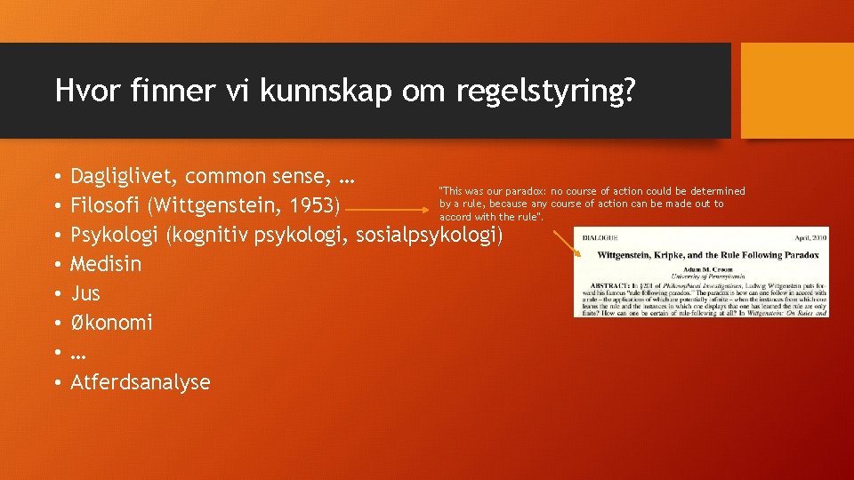 Hvor finner vi kunnskap om regelstyring? • • Dagliglivet, common sense, … "This was