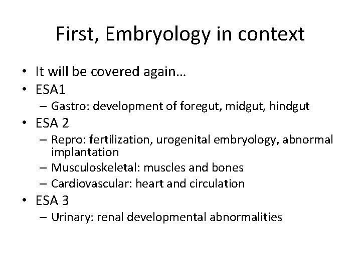 First, Embryology in context • It will be covered again… • ESA 1 –