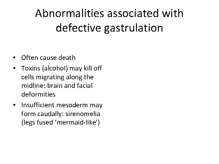 Abnormalities associated with defective gastrulation • Often cause death • Toxins (alcohol) may kill