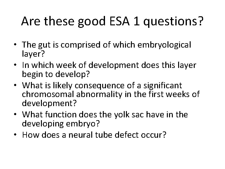 Are these good ESA 1 questions? • The gut is comprised of which embryological