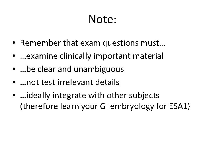 Note: • • • Remember that exam questions must… …examine clinically important material …be