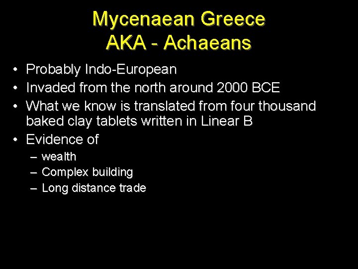 Mycenaean Greece AKA - Achaeans • Probably Indo-European • Invaded from the north around