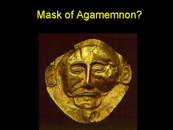 Mask of Agamemnon? 