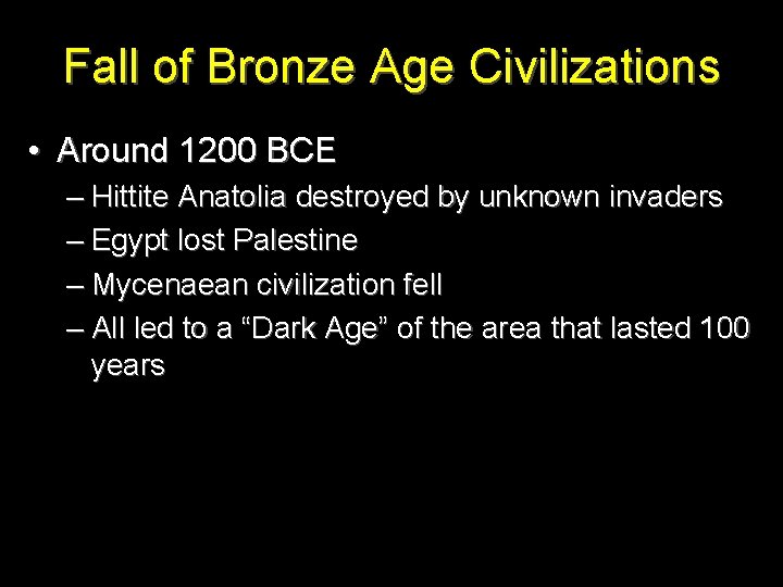 Fall of Bronze Age Civilizations • Around 1200 BCE – Hittite Anatolia destroyed by
