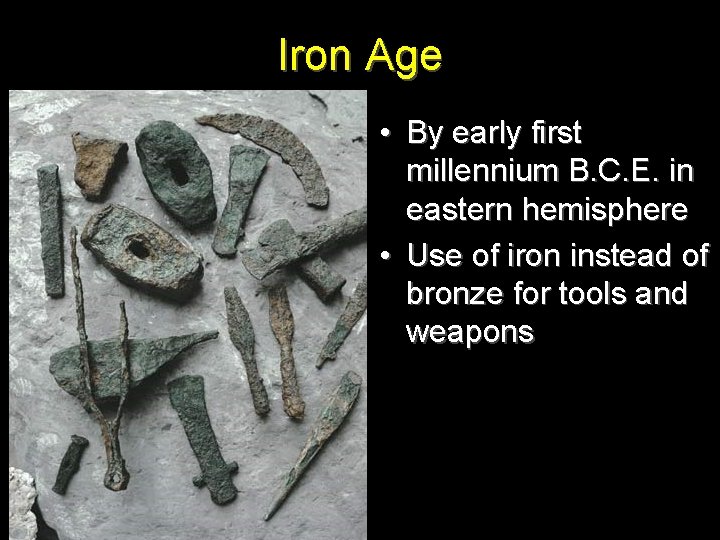 Iron Age • By early first millennium B. C. E. in eastern hemisphere •