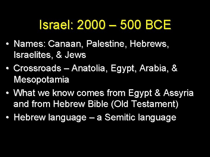 Israel: 2000 – 500 BCE • Names: Canaan, Palestine, Hebrews, Israelites, & Jews •