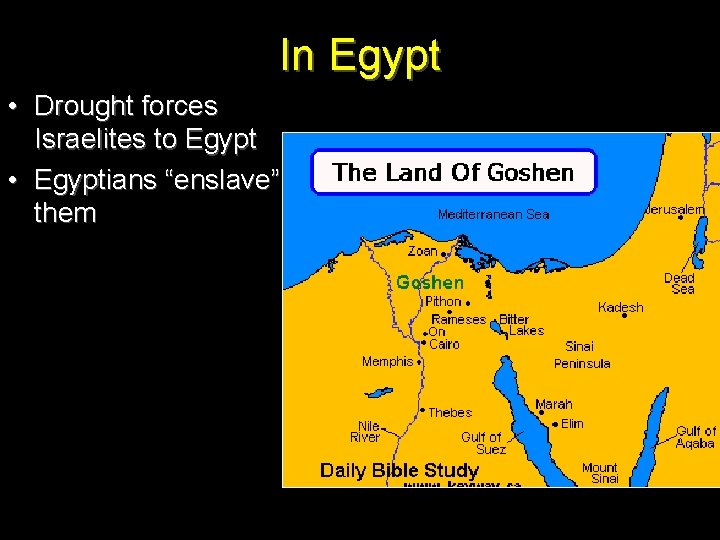 In Egypt • Drought forces Israelites to Egypt • Egyptians “enslave” them 