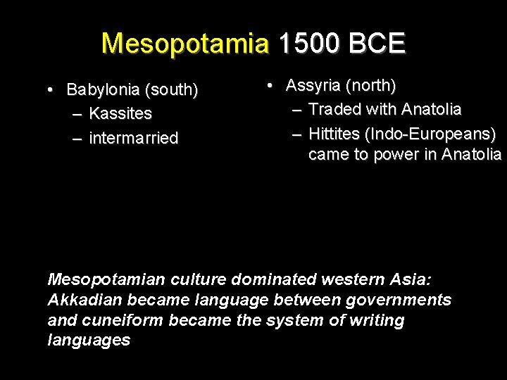 Mesopotamia 1500 BCE • Babylonia (south) – Kassites – intermarried • Assyria (north) –