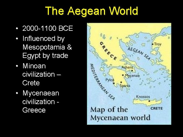 The Aegean World • 2000 -1100 BCE • Influenced by Mesopotamia & Egypt by