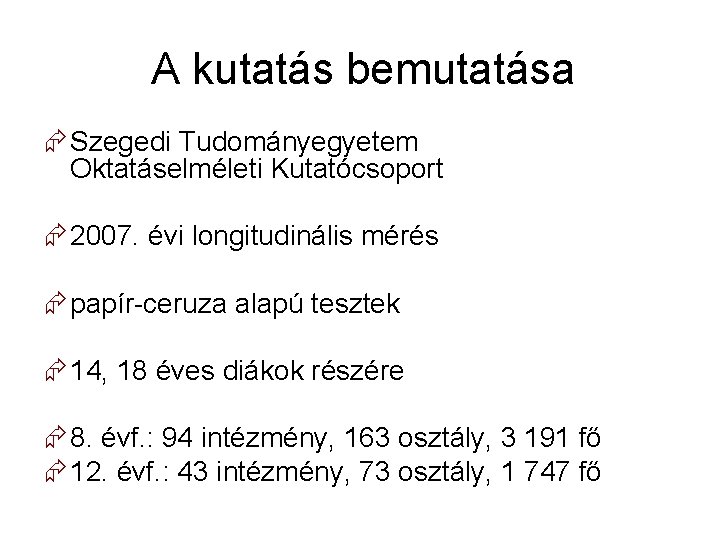 A kutatás bemutatása Szegedi Tudományegyetem Oktatáselméleti Kutatócsoport 2007. évi longitudinális mérés papír-ceruza alapú tesztek