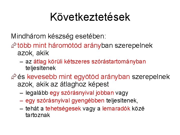 Következtetések Mindhárom készség esetében: több mint háromötöd arányban szerepelnek azok, akik – az átlag