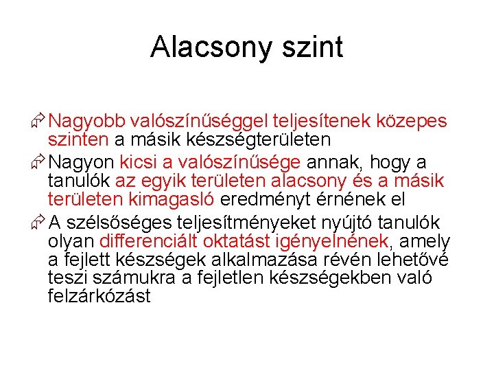 Alacsony szint Nagyobb valószínűséggel teljesítenek közepes szinten a másik készségterületen Nagyon kicsi a valószínűsége