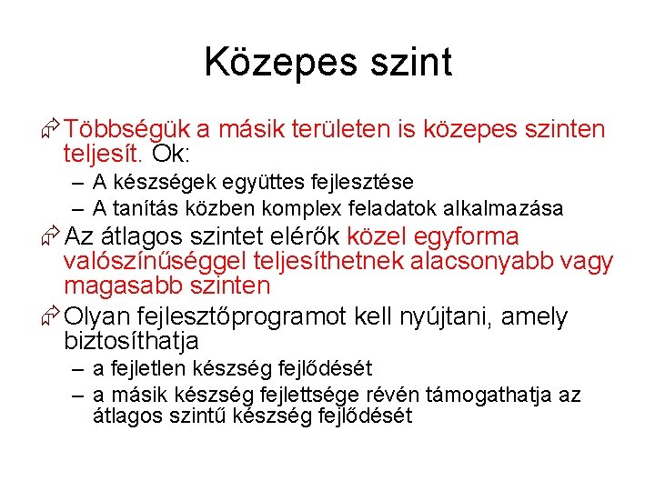 Közepes szint Többségük a másik területen is közepes szinten teljesít. Ok: – A készségek