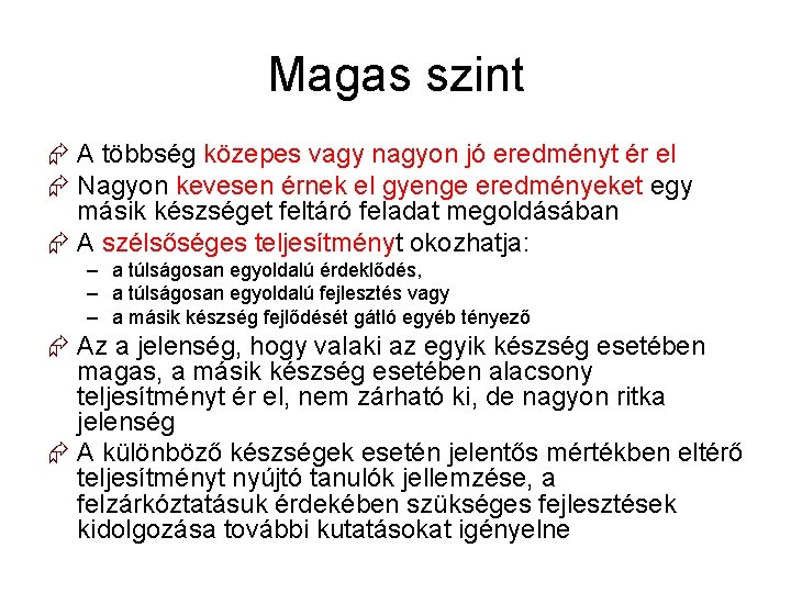 Magas szint A többség közepes vagy nagyon jó eredményt ér el Nagyon kevesen érnek