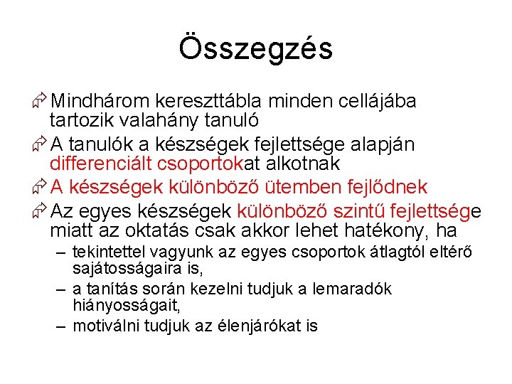 Összegzés Mindhárom kereszttábla minden cellájába tartozik valahány tanuló A tanulók a készségek fejlettsége alapján
