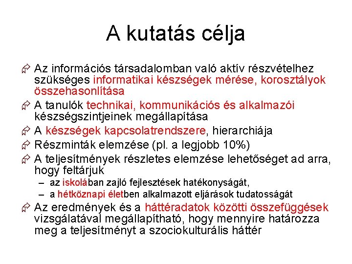 A kutatás célja Az információs társadalomban való aktív részvételhez szükséges informatikai készségek mérése, korosztályok