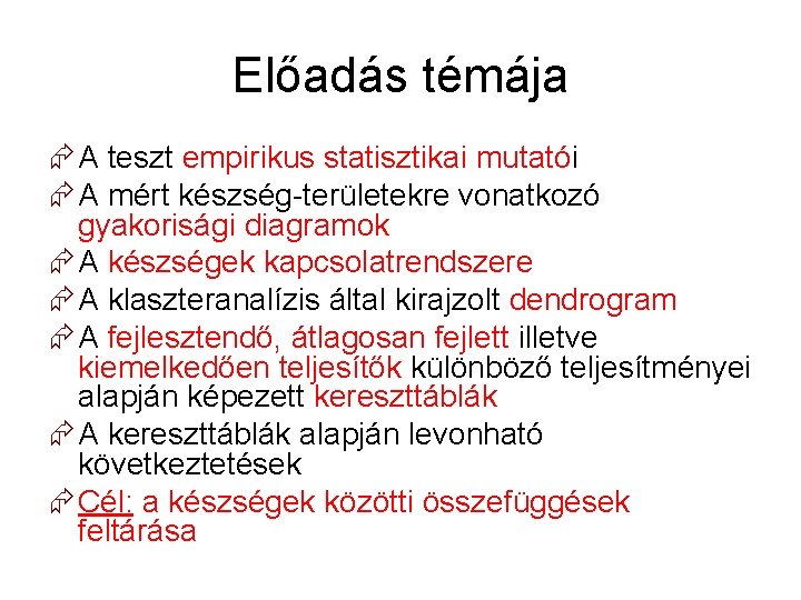 Előadás témája A teszt empirikus statisztikai mutatói A mért készség-területekre vonatkozó gyakorisági diagramok A