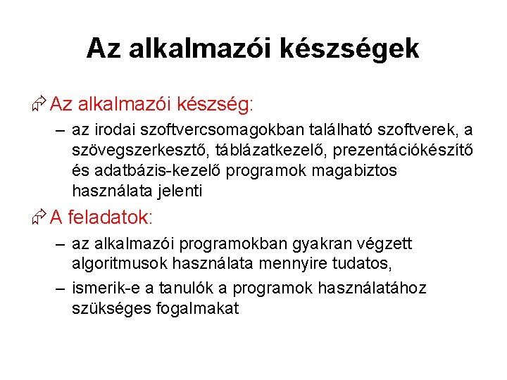 Az alkalmazói készségek Az alkalmazói készség: – az irodai szoftvercsomagokban található szoftverek, a szövegszerkesztő,