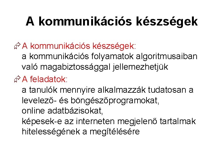 A kommunikációs készségek A kommunikációs készségek: a kommunikációs folyamatok algoritmusaiban való magabiztossággal jellemezhetjük A
