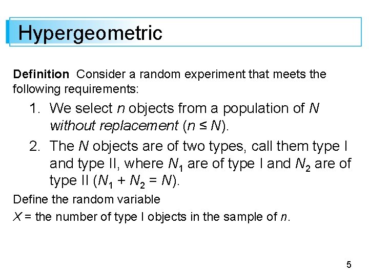 Hypergeometric Definition Consider a random experiment that meets the following requirements: 1. We select