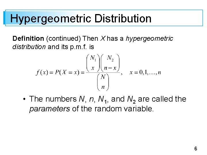 Hypergeometric Distribution Definition (continued) Then X has a hypergeometric distribution and its p. m.