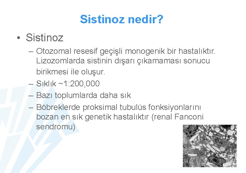 Sistinoz nedir? • Sistinoz – Otozomal resesif geçişli monogenik bir hastalıktır. Lizozomlarda sistinin dışarı