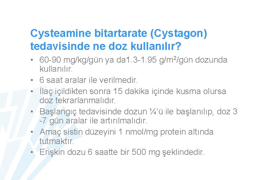 Cysteamine bitartarate (Cystagon) tedavisinde ne doz kullanılır? • 60 -90 mg/kg/gün ya da 1.