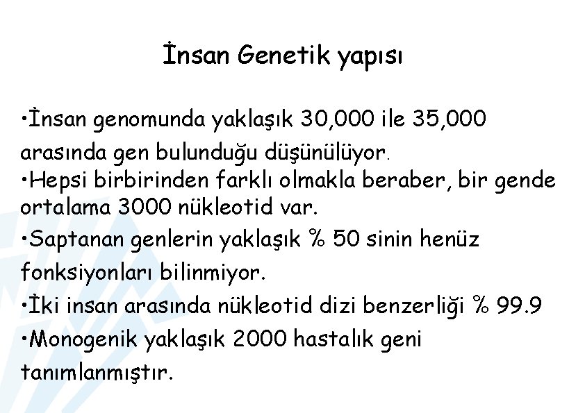 İnsan Genetik yapısı • İnsan genomunda yaklaşık 30, 000 ile 35, 000 arasında gen