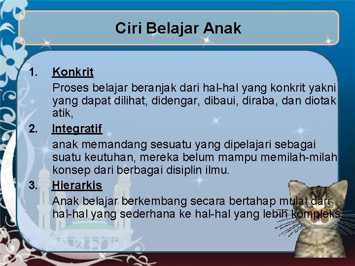 Ciri Belajar Anak 1. 2. 3. Konkrit Proses belajar beranjak dari hal-hal yang konkrit