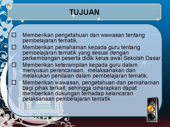 TUJUAN � Memberikan pengetahuan dan wawasan tentang pembelajaran tematik. � Memberikan pemahaman kepada guru