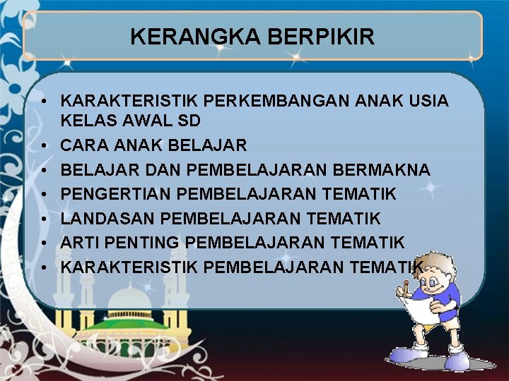 KERANGKA BERPIKIR • KARAKTERISTIK PERKEMBANGAN ANAK USIA KELAS AWAL SD • CARA ANAK BELAJAR