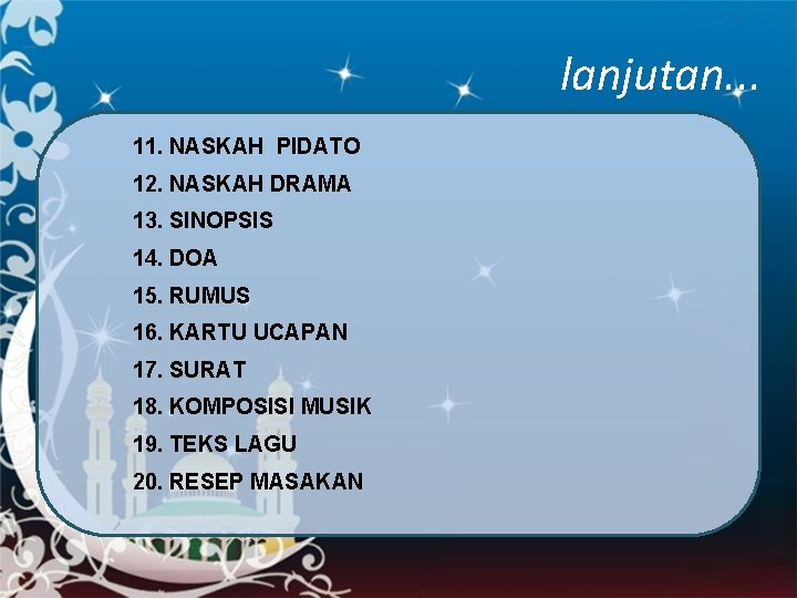 lanjutan. . . 11. NASKAH PIDATO 12. NASKAH DRAMA 13. SINOPSIS 14. DOA 15.