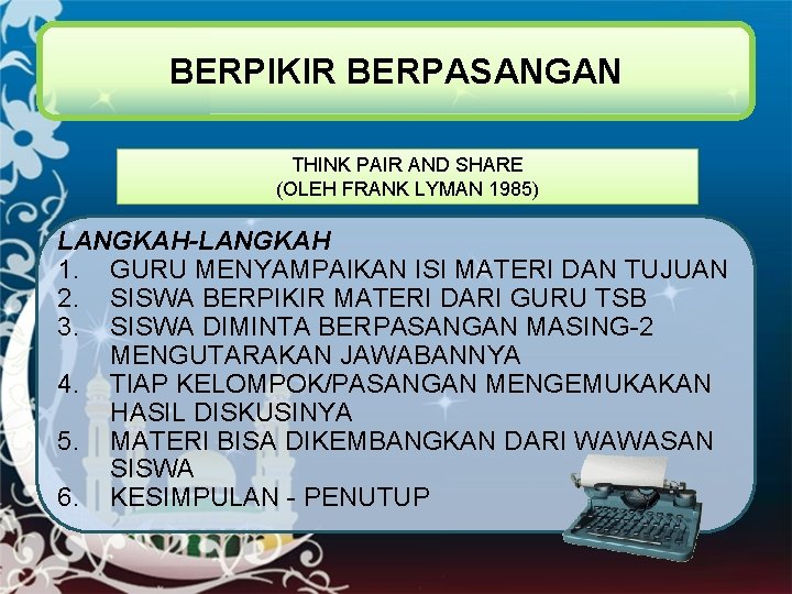 BERPIKIR BERPASANGAN THINK PAIR AND SHARE (OLEH FRANK LYMAN 1985) LANGKAH-LANGKAH 1. GURU MENYAMPAIKAN