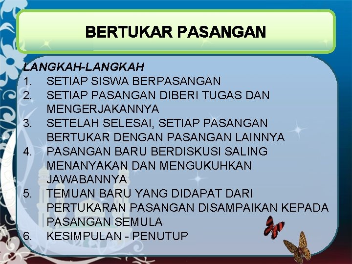 BERTUKAR PASANGAN LANGKAH-LANGKAH 1. SETIAP SISWA BERPASANGAN 2. SETIAP PASANGAN DIBERI TUGAS DAN MENGERJAKANNYA