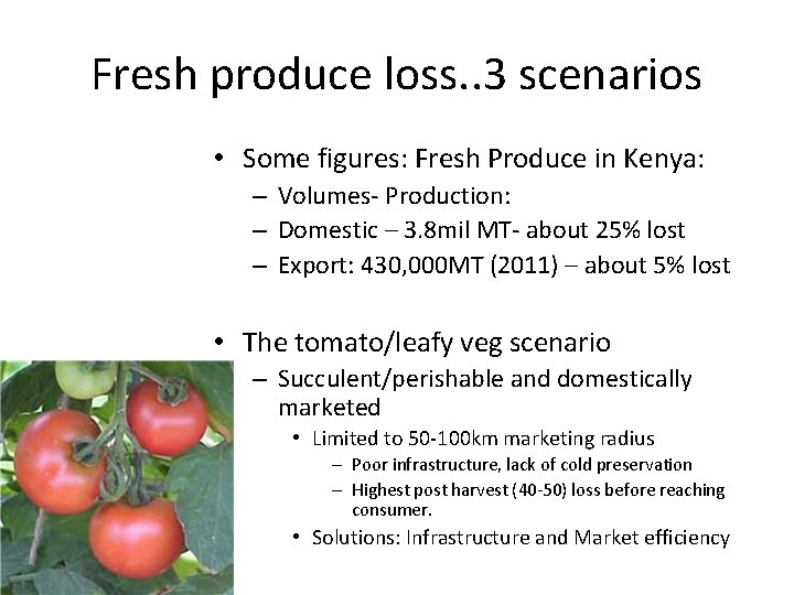 Fresh produce loss. . 3 scenarios • Some figures: Fresh Produce in Kenya: –
