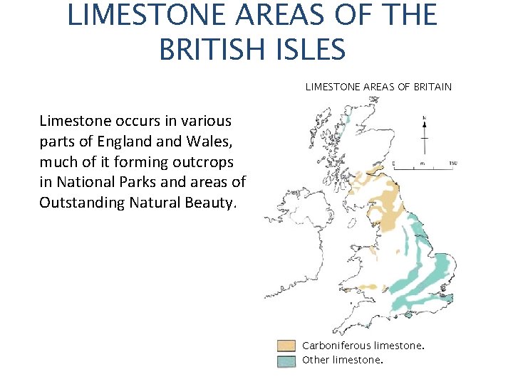 LIMESTONE AREAS OF THE BRITISH ISLES LIMESTONE AREAS OF BRITAIN Limestone occurs in various