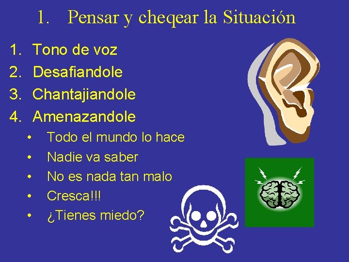 1. Pensar y cheqear la Situación 1. 2. 3. 4. Tono de voz Desafiandole