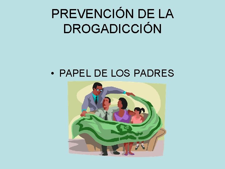 PREVENCIÓN DE LA DROGADICCIÓN • PAPEL DE LOS PADRES 