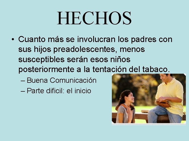 HECHOS • Cuanto más se involucran los padres con sus hijos preadolescentes, menos susceptibles