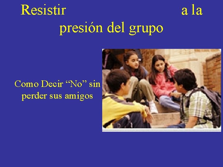 Resistir presión del grupo Como Decir “No” sin perder sus amigos a la 