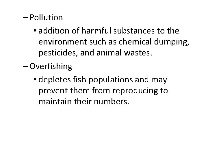 – Pollution • addition of harmful substances to the environment such as chemical dumping,