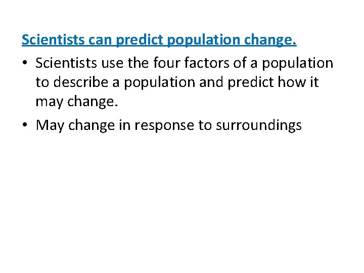 Scientists can predict population change. • Scientists use the four factors of a population