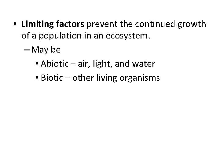 • Limiting factors prevent the continued growth of a population in an ecosystem.