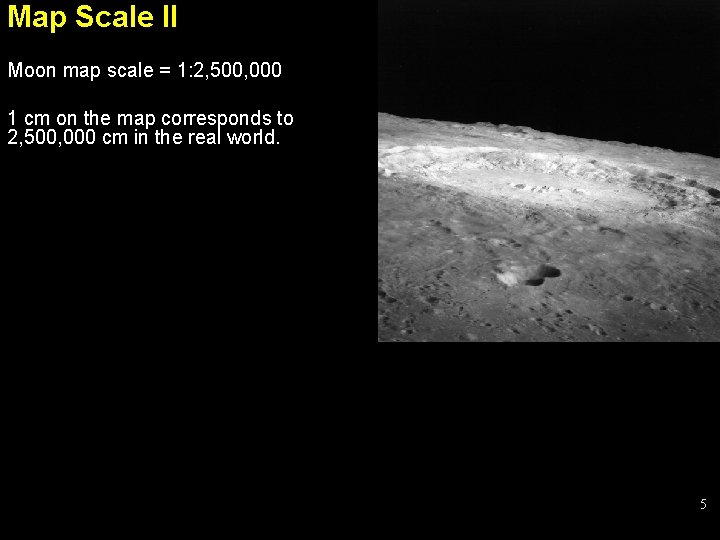 Map Scale II Moon map scale = 1: 2, 500, 000 1 cm on