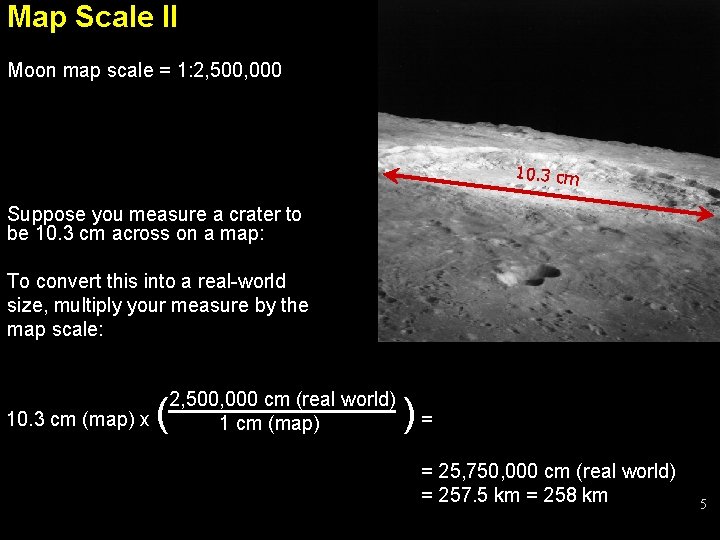 Map Scale II Moon map scale = 1: 2, 500, 000 10. 3 cm