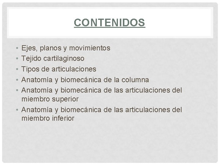 CONTENIDOS • • • Ejes, planos y movimientos Tejido cartilaginoso Tipos de articulaciones Anatomía