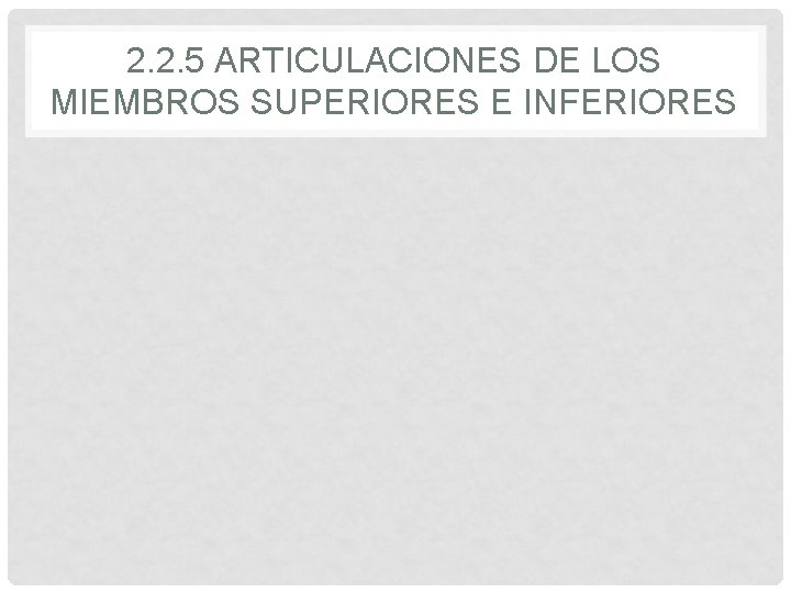 2. 2. 5 ARTICULACIONES DE LOS MIEMBROS SUPERIORES E INFERIORES 